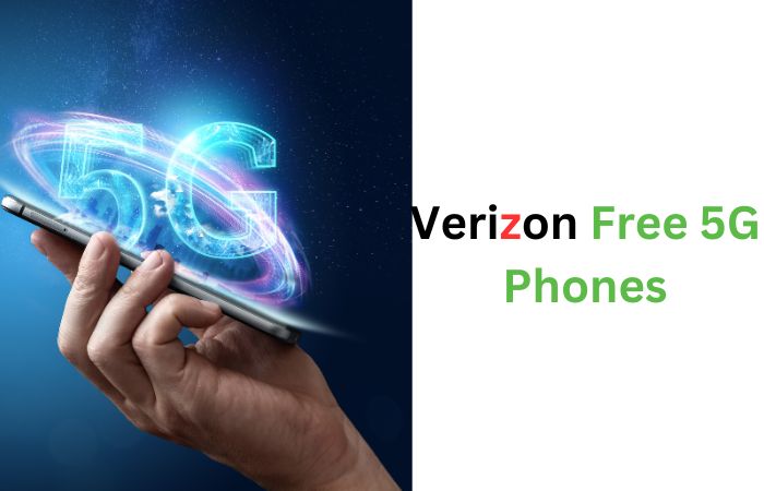 Why is Verizon Offering Free 5g Phones? (Explained)