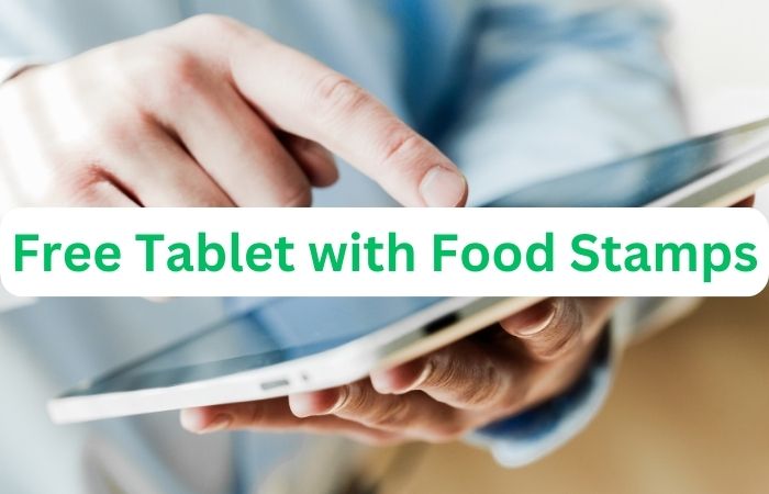 Free Tablet with Food Stamps, EBT: How to Get, Programs 2024